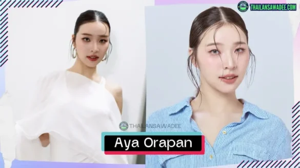 Aya Orapan Phongmaykin là ai? Tiểu sử wikipedia lý lịch profile