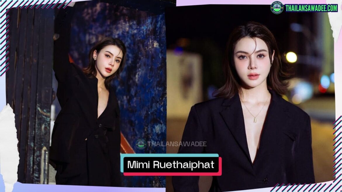 Mimi Ruethaiphat Phatthananapaphangkorn là ai? Tiểu sử lý lịch profile wikipedia